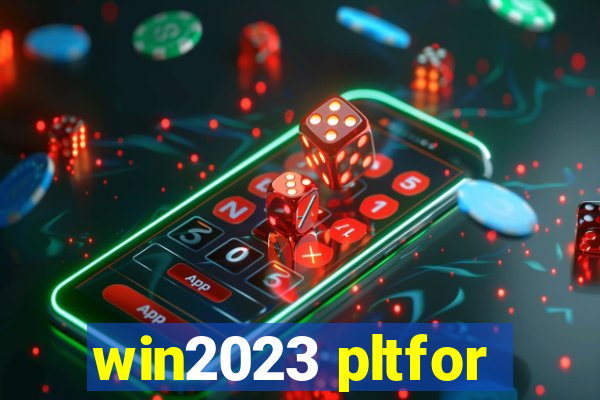 win2023 pltfor